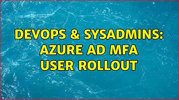 DevOps & SysAdmins: Azure AD MFA user rollout
