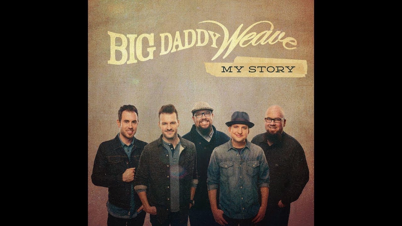 big daddy weave my story big daddy weave my story