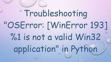 Troubleshooting "OSError: [WinError 193] %1 is not a valid Win32 application" in Python