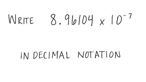 Scientific Notation: Write in decimal notation: 8.96104 X 10^{-7}