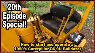 20th Episode Special  How to Start and Operate a 1956 Caterpillar D6 9U Bulldozer!  PDF INCLUDED!