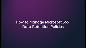 How to manage M365 Data Retention Policies