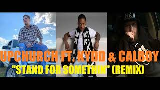 Upchurch Ft. Kydd & Calboy - Stand For Somethin' (Remix)