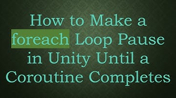 How to Make a foreach Loop Pause in Unity Until a Coroutine Completes