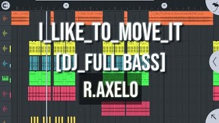 I_LIKE_MOVE_IT_[DJ FULL BASS]R.AXELO!!!