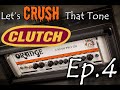Let's CRUSH That Tone Ep.4 - CLUTCH - (A Quick Death In Texas-X Ray Vision-Firebirds!) | NO PEDALS!