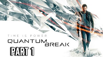 QUANTUM BREAK PART 1 (the number one killer is time)
