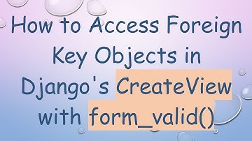 How to Access Foreign Key Objects in Django