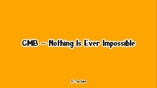[LIRIK] GMB - NOTHING IS EVER IMPOSSIBLE