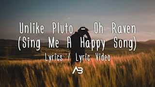 Unlike Pluto - Oh Raven (Sing Me A Happy Song) (Lyrics / Lyric Video)