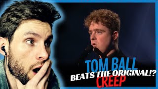 Video thumbnail of "CREEP by Tom Ball Did He Get BETTER?"