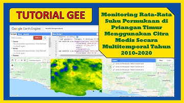 [Tutorial GEE] Monitoring Suhu Permukaan di Priangan Timur Menggunakan Citra Modis Tahun 2010-2020