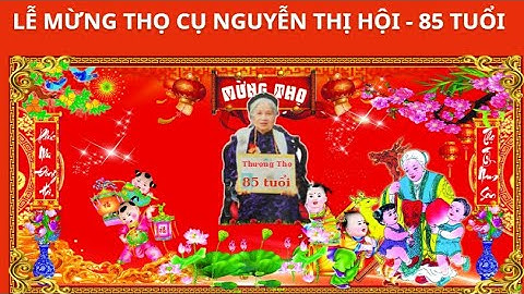 Bài hát mừng thọ mẹ 85 tuổi(bản đầy đủ)