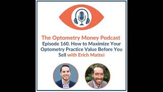 How to Maximize Your Optometry Practice Value Before You Sell with Erich Mattei