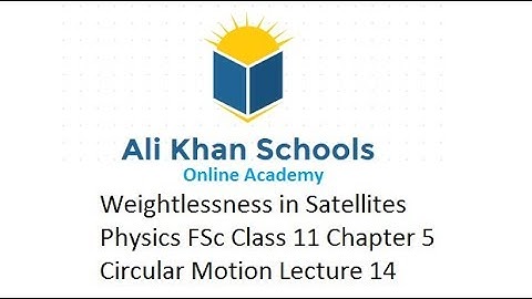 Weightlessness in Satellites | Physics FSc Class 11 Chapter 5 Circular Motion Lecture 14