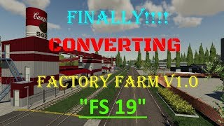 Farming Simulator 19 - Factory Farm 19 v1.0 - Converting To FS19