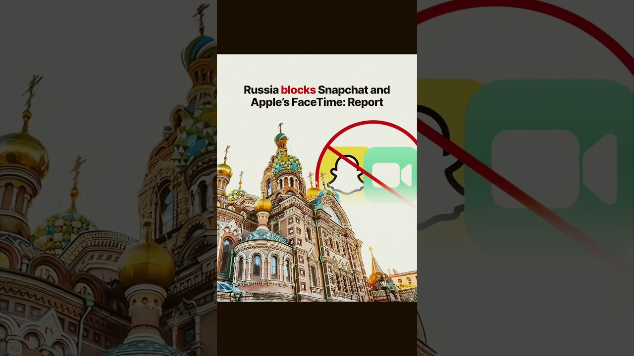 Russia blocks Snapchat and Apple's FaceTime: Report 