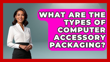 What Are The Types Of Computer Accessory Packaging? - Graphic Design Nerd