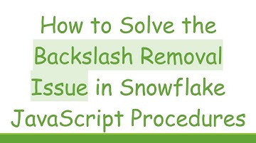 How to Solve the Backslash Removal Issue in Snowflake JavaScript Procedures
