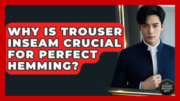 Why Is Trouser Inseam Crucial For Perfect Hemming? - The Sharp Dressed Gent