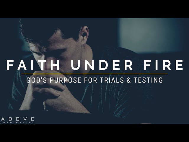 FAITH UNDER FIRE | God’s Purpose For Trials & Testing - Inspirational & Motivational Video class=