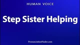 How To Pronounce Step Sister Helping