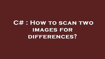 C# : How to scan two images for differences?