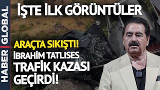 İbrahim Tatlıses Trafik Kazası Geçirdi! Ünlü İsim Araçta Sıkıştı: İlk Görüntüler
