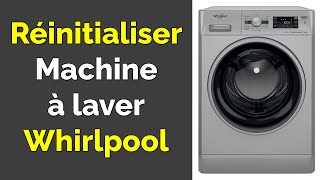 Comment réinitialiser lave linge Whirlpool