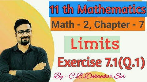 Math - 2, Chapter -7. Limits.. Exercise 7.1(Q.1)..By - C. B. Dehankar Sir