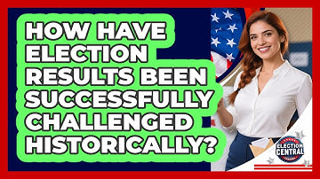 How Have Election Results Been Successfully Challenged Historically? - Election Central Channel