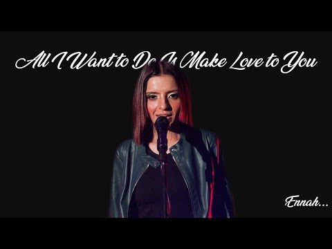 All I Wanna Do .. Is Make Love To You | Heart | Ennah |