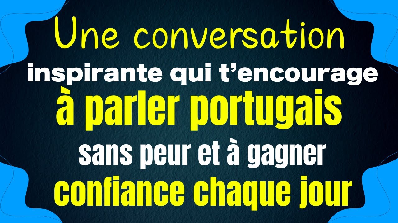 Une conversation vivante et motivante qui te pousse à parler portugais sans crainte étape par étape