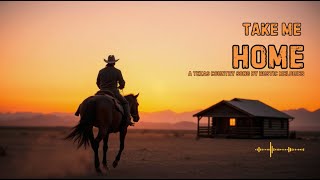 Take Me Home  A Beautiful Slow Country Song About Remembering Country Home Of A Western Cowboy 