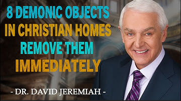 8 DEMONIC Objects in Christian Homes, REMOVE THEM IMMEDIATELY - Dr. David Jeremiah Message