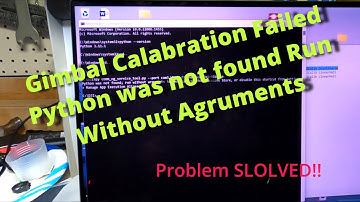 Python not found Run Without Arguments While calibrating Drone Gimbal
