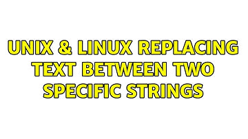 Unix & Linux: Replacing text between two specific strings