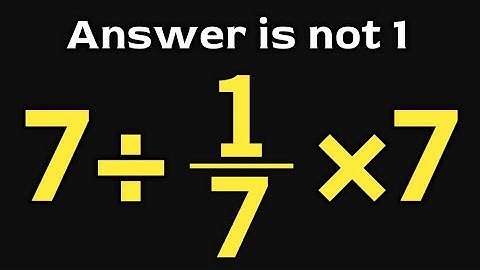 7÷1/7×7 = ❔ \ Is your math brain ready for this challenge \ Simplification