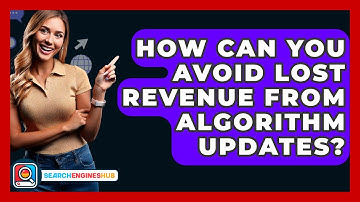 How Can You Avoid Lost Revenue From Algorithm Updates? - SearchEnginesHub.com
