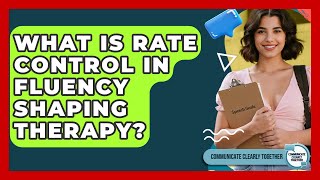 What Is Rate Control In Fluency Shaping Therapy - Communicate Clearly Together