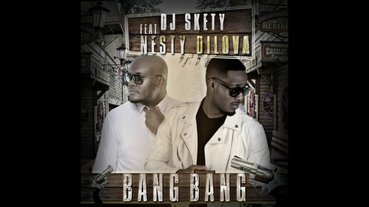 DJ Skety ft Nesty DiLova - Bang Bang
