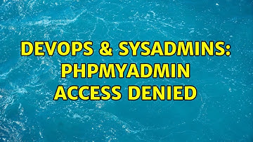 DevOps & SysAdmins: phpMyAdmin Access Denied (2 Solutions!!)
