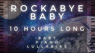Rock-a-bye Baby - 10 Hours Long by Baby Piano Lullabies!!!