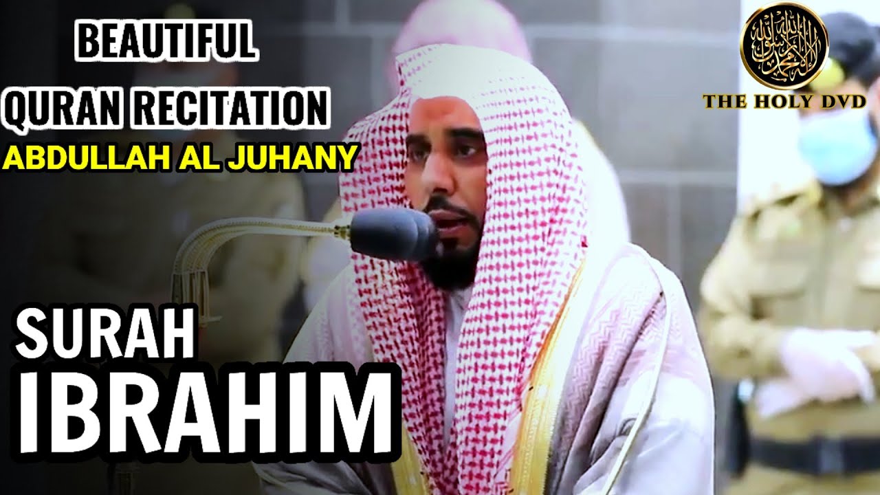 Surah Ibrahim Abraham abdullah awad al juhany  Soft Quran recitation by  Al Juhany The holy dvd