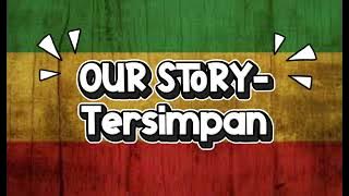 Download lagu Our Story Tersimpan Reggae Lirik