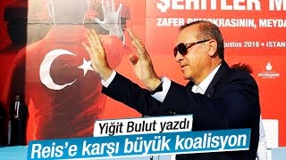 Yiğit Bulut   Türkiye’ye karşı büyük koalisyon