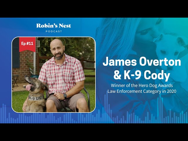Robin's Nest Podcast, Ep. 11: Hero Dog Cody and Handler James Overton