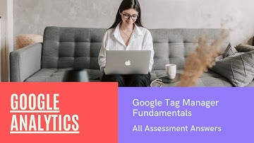 Google Tag Manager Fundamentals Assessment Answers | 100% Correct Answers