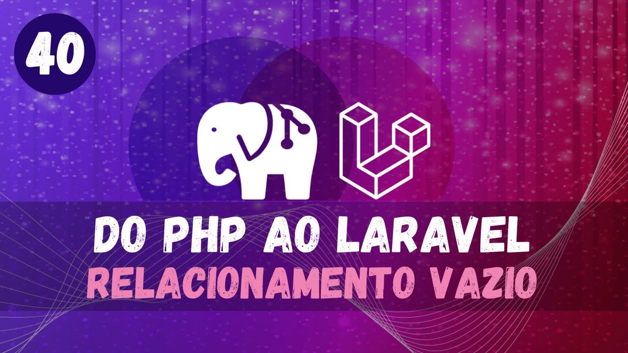 Do PHP ao Laravel: Como Tratar Relacionamento Vazio? - Aula 40 - YouTube