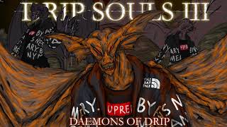 Drip Souls III: Daemons Of Drip